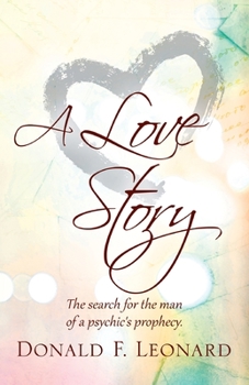 A Love Story: The Search for the Man of a Psychic's Prophecy.