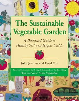 Paperback The Sustainable Vegetable Garden: A Backyard Guide to Healthy Soil and Higher Yields Book