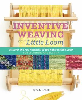 Paperback Inventive Weaving on a Little Loom: Discover the Full Potential of the Rigid-Heddle Loom, for Beginners and Beyond Book