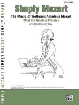 Simply Mozart: The Music of Wolfgang Amadeus Mozart -- 29 of His Timeless Classics