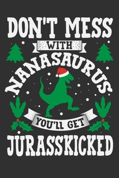 Paperback Don't Mess With Nanasaurus You'll Get Jurasskicked: Gifts for nana from granddaughter, gifts for nana from grandkids, nana christmas gifts 6x9 Journal Book