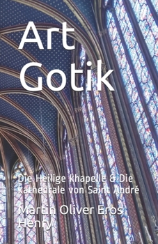 Art Gotik: Die Heilige khapelle & Die kathedrale von Saint André (German Edition)