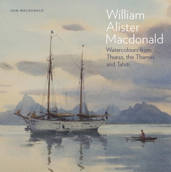 Hardcover William Alister MacDonald: Watercolours from Thurso, the Thames, and Tahiti Book