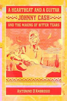 Hardcover A Heartbeat and a Guitar: Johnny Cash and the Making of Bitter Tears Book