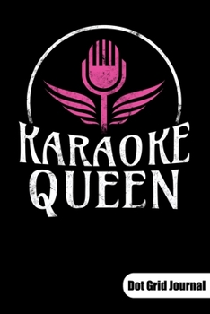 Karaoke Queen. Dot Grid Journal: Karaoke Singer Notebook and Karaoke Gifts, Dot Grid Paper 6x9.