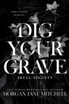 Dig Your Grave: A Dark College Romance