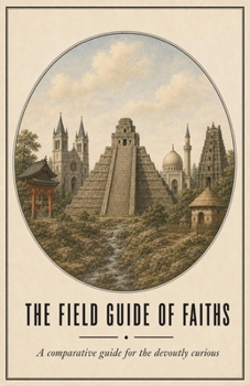 Paperback The Field Guide of Faiths: A comparative guide for the devoutly curious Book