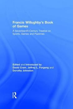 Hardcover Francis Willughby's Book of Games: A Seventeenth-Century Treatise on Sports, Games and Pastimes Book