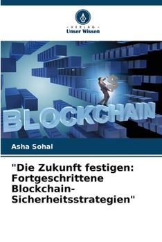 Paperback "Die Zukunft festigen: Fortgeschrittene Blockchain-Sicherheitsstrategien" [German] Book