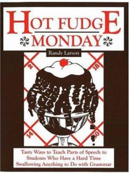 Spiral-bound Hot Fudge Monday: Tasty Ways to Teach Parts of Speech to Students Who Have a Hard Time Swallowing Anything to Do with Grammar Book