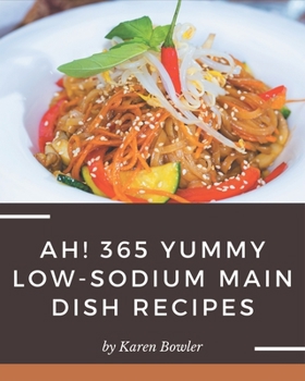 Paperback Ah! 365 Yummy Low-Sodium Main Dish Recipes: A Timeless Yummy Low-Sodium Main Dish Cookbook Book
