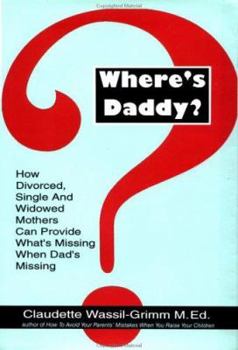Hardcover Where's Daddy?: How Divorced, Single, and Widowed Mothers Can Provide What's Missing When D Book