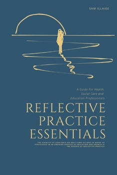 Paperback Reflective Practice Essentials: A Guide For Health, Social Care and Education Professionals Book