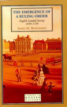 Paperback The Emergence of a Ruling Order: English Landed Society 1650-1750 Book