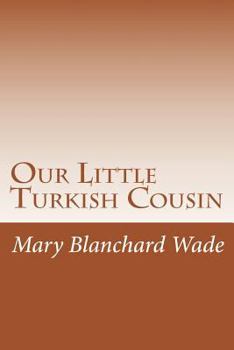 Our Little Turkish Cousin - Book  of the Our Little Cousin