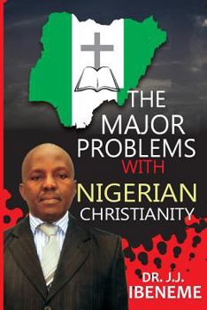 Paperback The MAJOR PROBLEMS WITH NIGERIAN CHRISTIANITY Book
