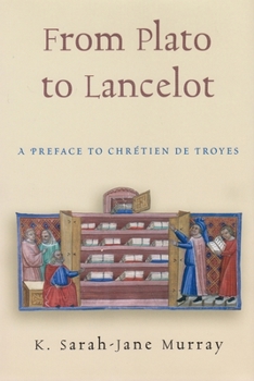 From Plato to Lancelot: A Preface to Chrétien de Troyes - Book  of the Medieval Studies