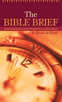 Paperback The Bible Brief: Read Highlights of the World's Bestselling Book in about an Hour Book