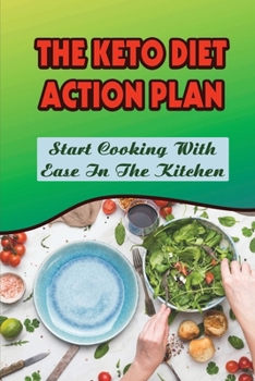 Paperback The Keto Diet Action Plan: Start Cooking With Ease In The Kitchen Book