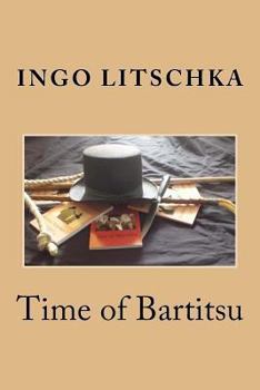 Time of Bartitsu: Die Selbstverteidigung fuer Ladies und Gentlemen (Bartitsu Serie)