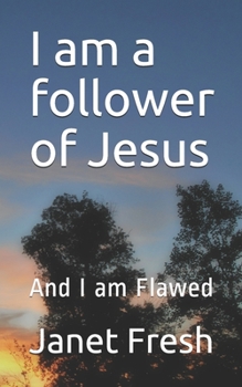 Paperback I am a follower of Jesus: And I am Flawed Book