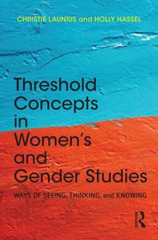 Paperback Threshold Concepts in Women's and Gender Studies: Ways of Seeing, Thinking, and Knowing Book