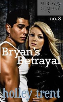 Bryan's Betrayal - Book #3 of the Shrew & Company