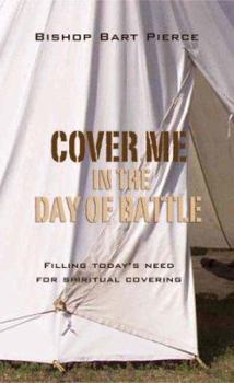 Paperback Cover Me in the Day of Battle: The Significance of Spiritual Fatherhood for This Generation Book