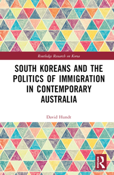 Hardcover South Koreans and the Politics of Immigration in Contemporary Australia Book