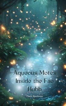 Paperback Aqueous Motes Inside the Fae Hubb Book