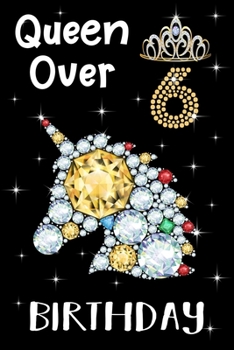 Queen Over 6 Birthday: Birthday Gift Notebook For Kids - 6th Birthday Gifts - Notebook Journal To 6 Years Old - 6x9 Unique Diary 120 Blank Lined Pages Beautifully Decorated Inside