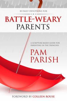 Paperback Battle-Weary Parents: 30-Day Discovery for Parents in Crisis (Ready or Not) Book