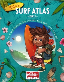 Hardcover Hubi's Surf Atlas: Part 1: A Kids Surf Book. Fun Facts and Stories about the Ocean, Cultures, Animals, Geography, Sciences and Surf. Book