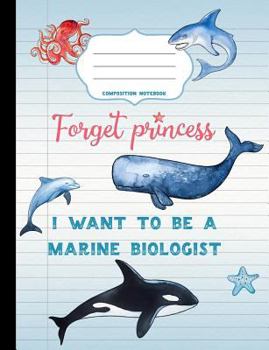 Paperback Forget Princess, I Want to Be a Marine Biologist Composition Notebook: Wide-Ruled Composition Notebook Book
