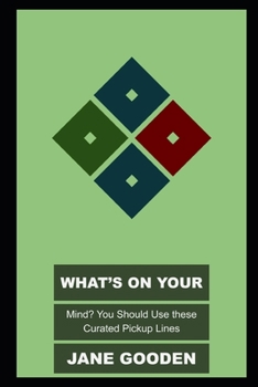 Paperback What's on your Mind? You Should Use these Curated Pickup Lines Book