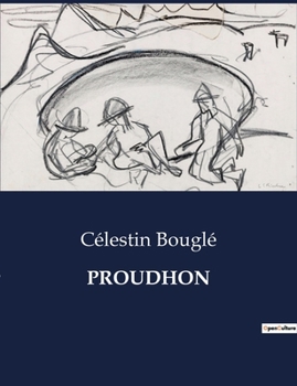 Paperback Proudhon: Exploration des idées proudhoniennes à travers les Cahiers du Cercle Proudhon [French] Book