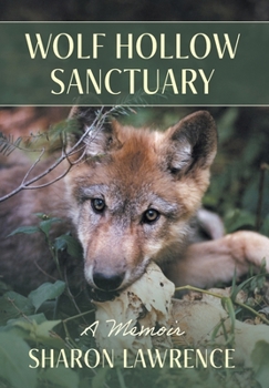 Hardcover Wolf Hollow Sanctuary: A Memoir Book