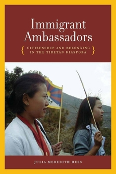 Hardcover Immigrant Ambassadors: Citizenship and Belonging in the Tibetan Diaspora Book