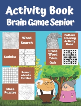 Paperback Activity Book Brain Game Senior: 7 Different Activity Games for Seniors: Word Search, Sudoku Very Easy To Medium, Roundabouts Puzzles, Mandala Pattern [Large Print] Book