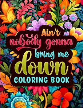 Paperback Ain't Nobody Gonna Bring Me Down Coloring Pages Book