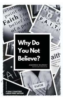 Hardcover Why Do You Not Believe?: Large Print Edition- 31 daily chapters [Large Print] Book