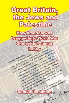 Paperback Great Britain, the Jews and Palestine: How America was Dragged into World War One by the Zionist Lobby Book