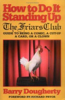 Paperback How to Do It Standing Up: The Friars' Club Guide to Being a Comic, a Cut-Up, a Card, a Character or a Clown Book