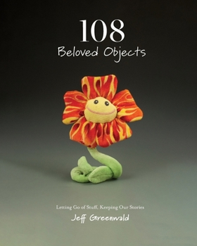 Paperback 108 Beloved Objects [PAPERBACK]: Letting Go of Stuff, Keeping Our Stories Book