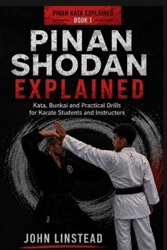 Paperback Pinan Shodan Explained: Kata, Bunkai and Practical Drills for Karate Students and Instructors (The Pinan Kata Explained) Book