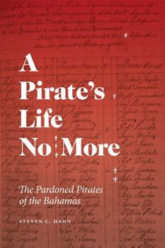 Paperback A Pirate's Life No More: The Pardoned Pirates of the Bahamas Book