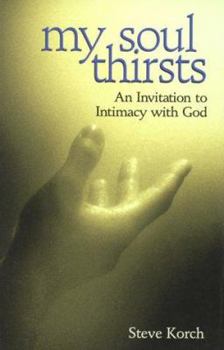 Paperback My Soul Thirsts: An Invitation to Intimacy with God Book