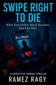 Swipe Right to Die: When Your Perfect Match Becomes Your Last Date: A Detective Hawke Thriller