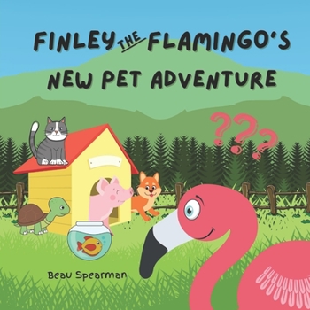 Paperback Finley The Flamingo's New Pet Adventure (Finley The Flamingo Series) Book