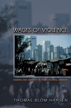 Hardcover Wages of Violence: Naming and Identity in Postcolonial Bombay. Book